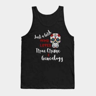 Just a Girl Who Loves True Crime & Genealogy (White Lettering) Tank Top